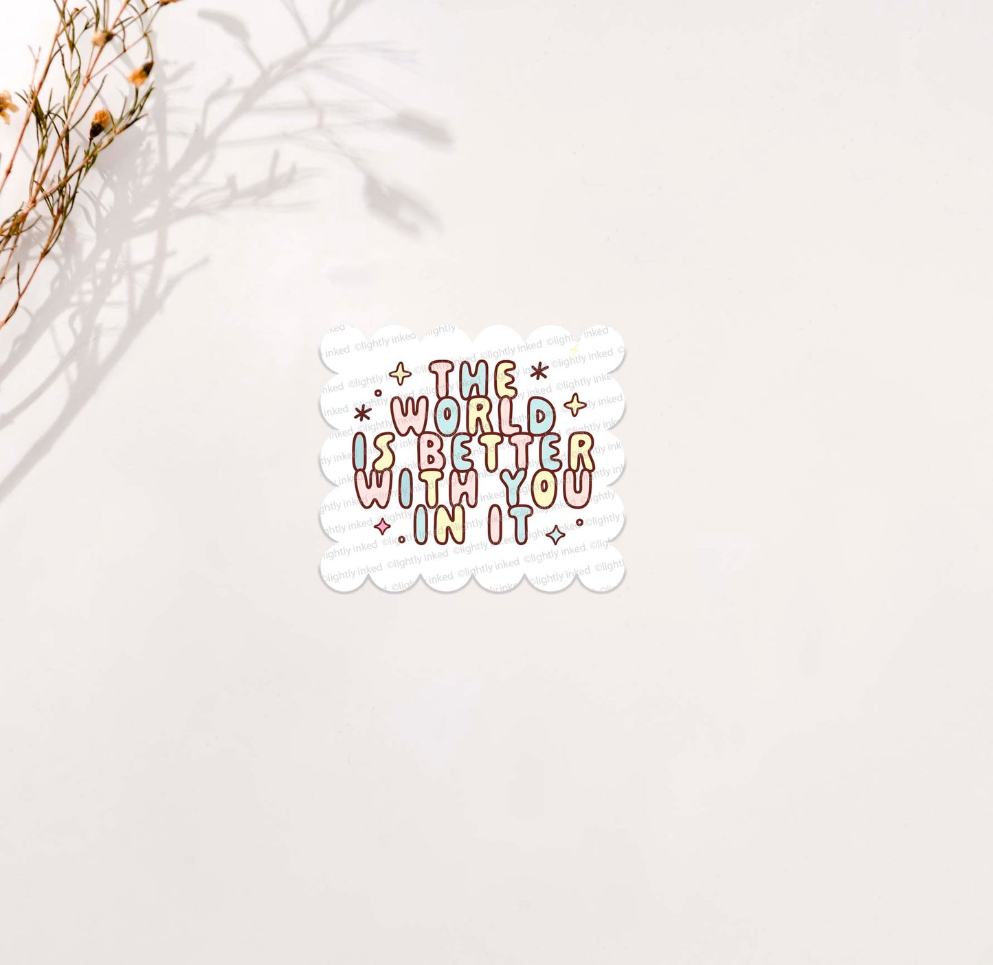 The world is better with you