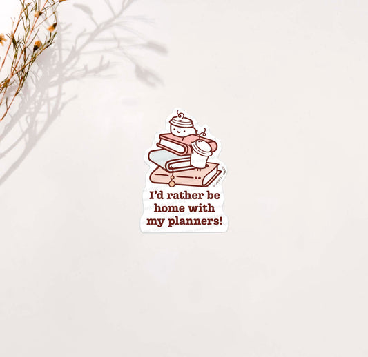 I'd rather be home with my planners